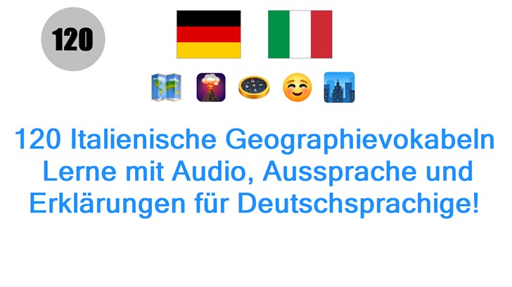 120 Italienische Geographievokabeln: Lerne mit Audio, Aussprache und Erklärungen für Deutschsprachige!